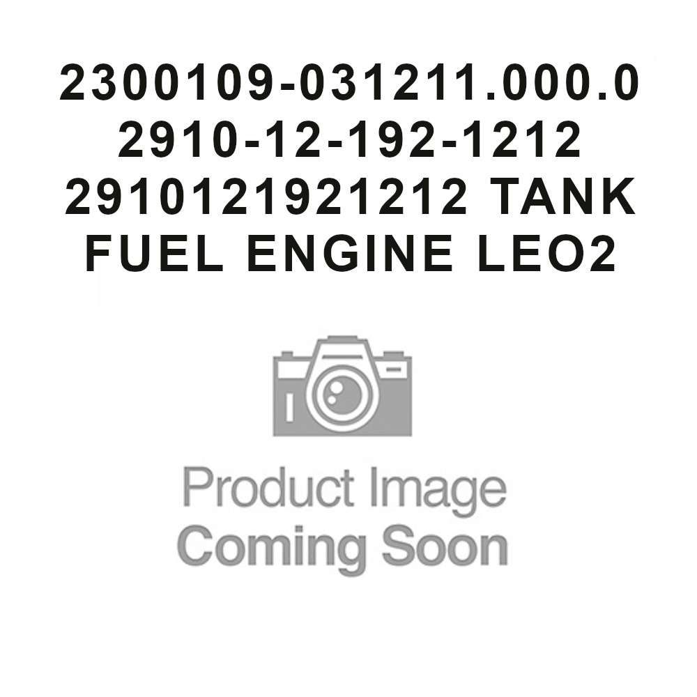 2300109-031211.000.0 2910-12-192-1212 2910121921212 TANK FUEL ENGINE LEO2 2300109-031211.000.0 2910-12-192-1212 2910121921212 TANK FUEL ENGINE LEO2